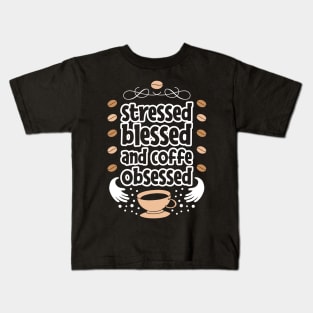 Stressed blessed and coffe obsessed Kids T-Shirt